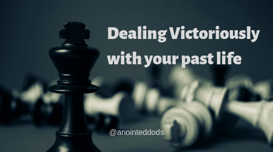 Dealing victoriously with your past life